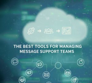 The Best Tools for Managing Message Support Teams